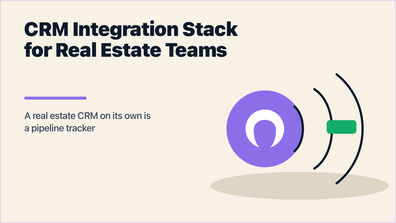 The CRM Integration Stack Real Estate Teams Actually Need